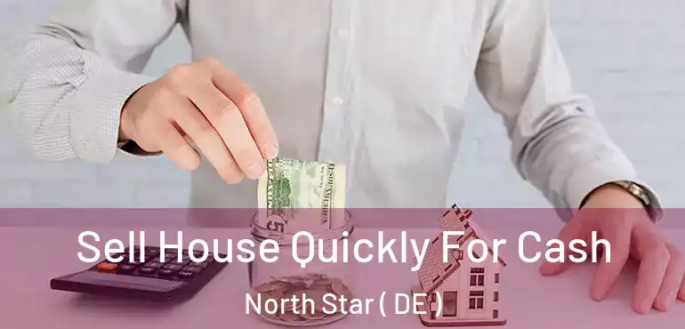  Sell House Quickly For Cash North Star ( DE )