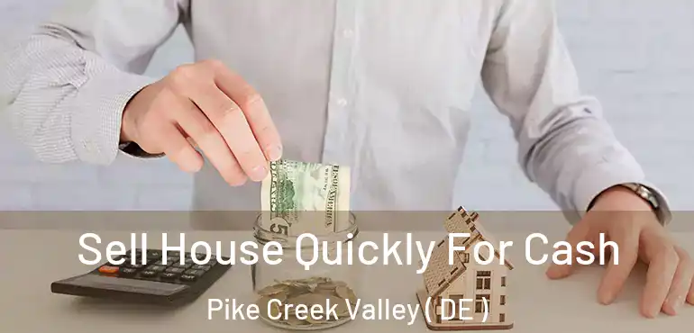  Sell House Quickly For Cash Pike Creek Valley ( DE )