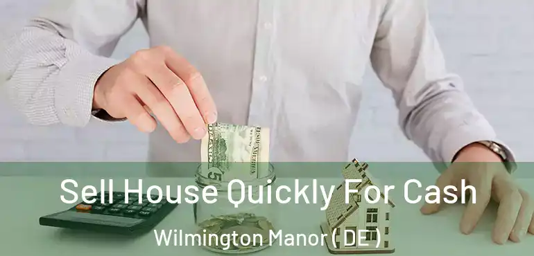 Sell House Quickly For Cash Wilmington Manor ( DE )