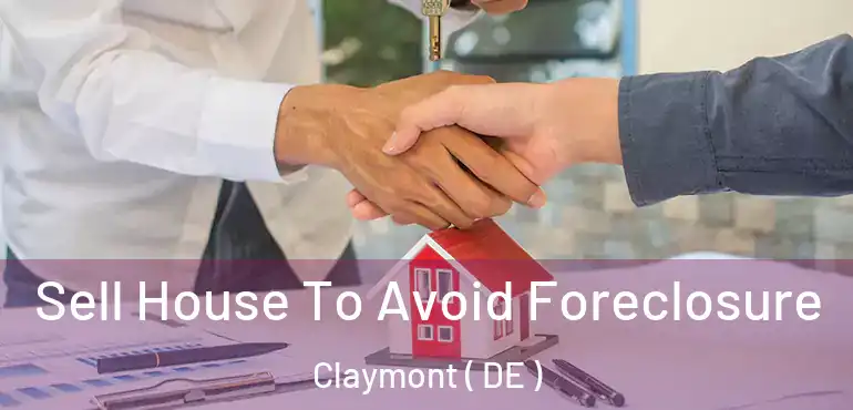  Sell House To Avoid Foreclosure Claymont ( DE )