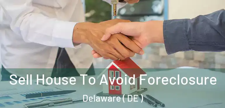  Sell House To Avoid Foreclosure Delaware ( DE )