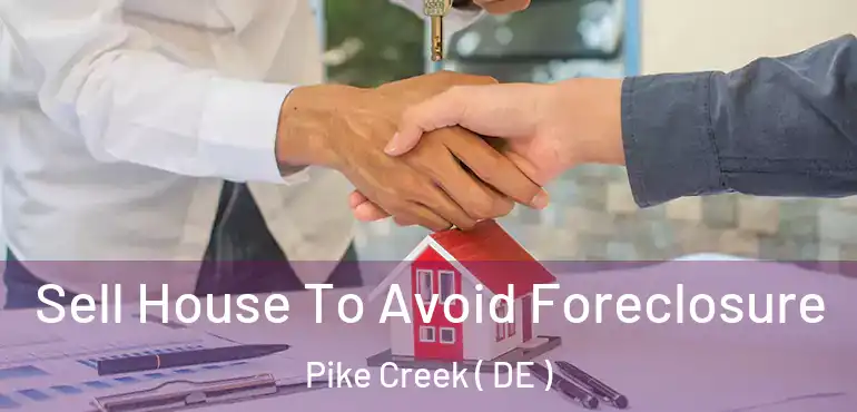  Sell House To Avoid Foreclosure Pike Creek ( DE )