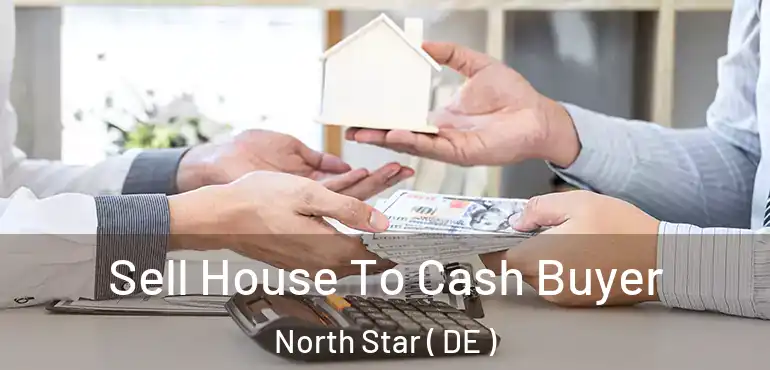  Sell House To Cash Buyer North Star ( DE )