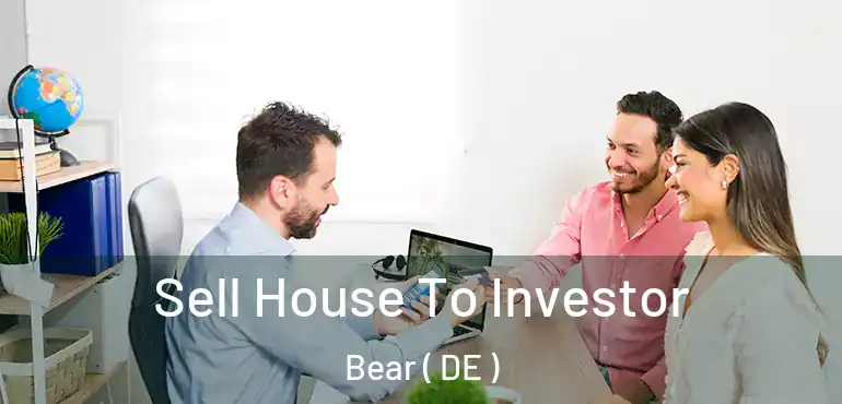  Sell House To Investor Bear ( DE )