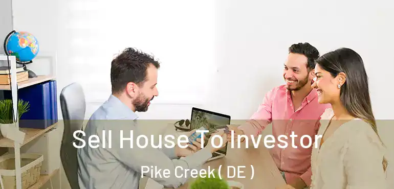  Sell House To Investor Pike Creek ( DE )