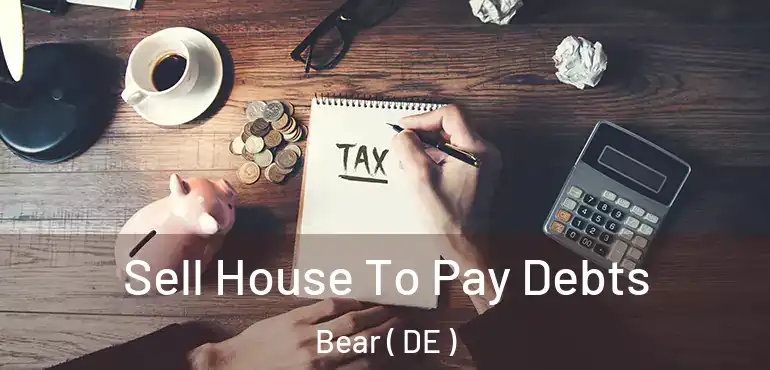  Sell House To Pay Debts Bear ( DE )