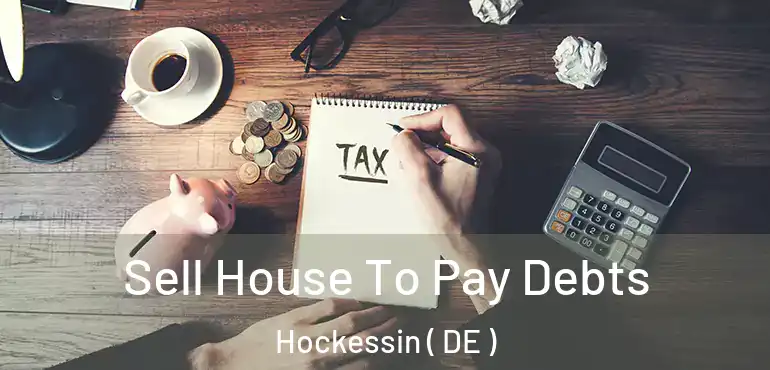  Sell House To Pay Debts Hockessin ( DE )