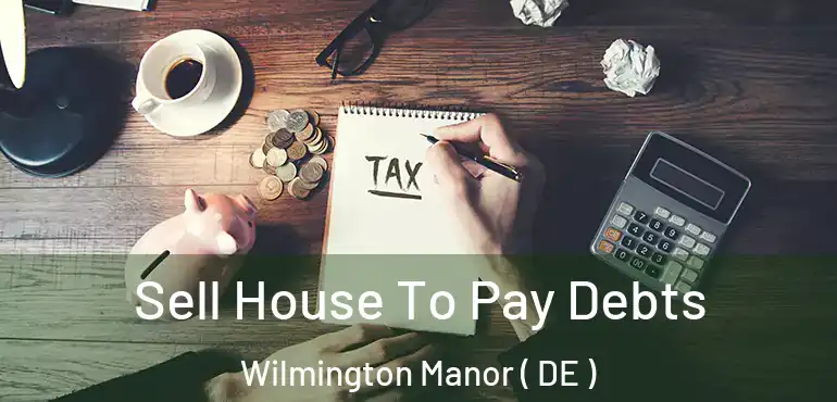  Sell House To Pay Debts Wilmington Manor ( DE )
