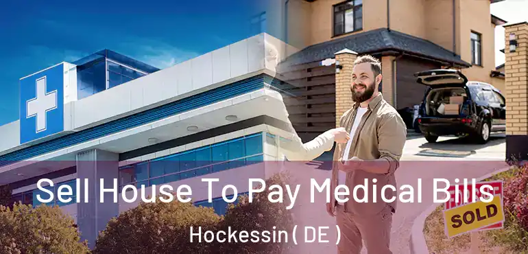  Sell House To Pay Medical Bills Hockessin ( DE )
