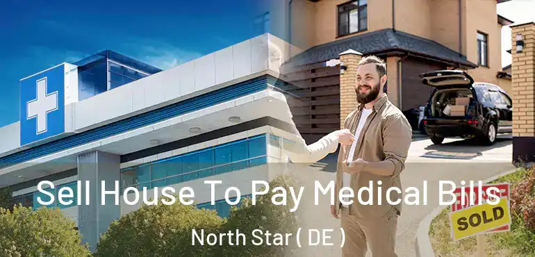  Sell House To Pay Medical Bills North Star ( DE )