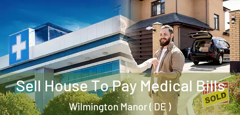  Sell House To Pay Medical Bills Wilmington Manor ( DE )