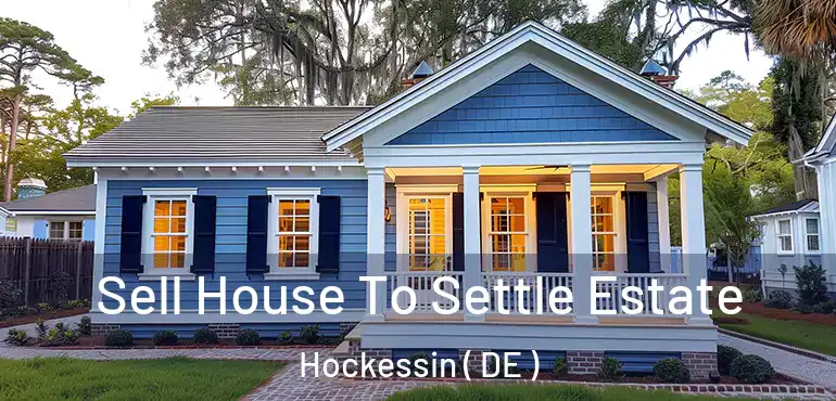  Sell House To Settle Estate Hockessin ( DE )