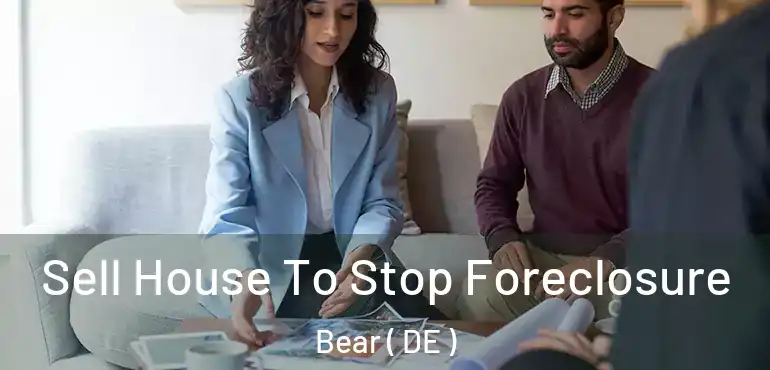  Sell House To Stop Foreclosure Bear ( DE )