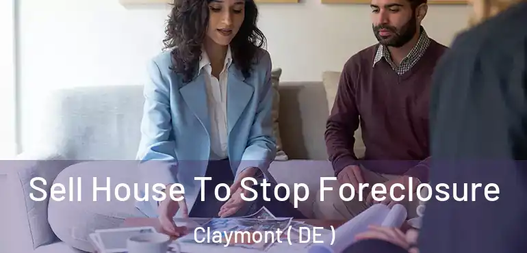  Sell House To Stop Foreclosure Claymont ( DE )