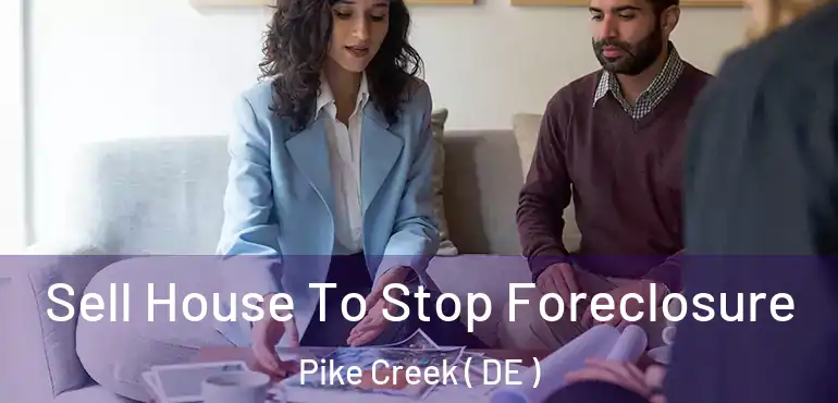  Sell House To Stop Foreclosure Pike Creek ( DE )