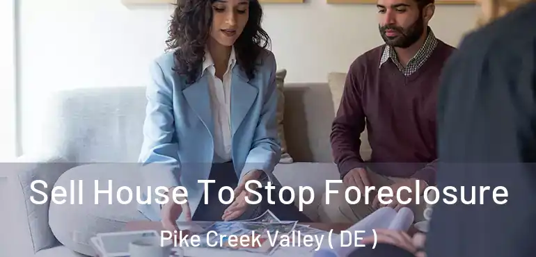  Sell House To Stop Foreclosure Pike Creek Valley ( DE )