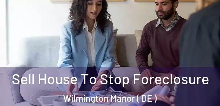  Sell House To Stop Foreclosure Wilmington Manor ( DE )
