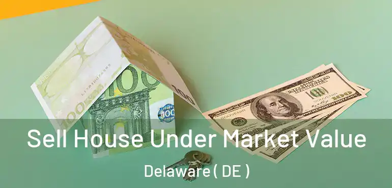  Sell House Under Market Value Delaware ( DE )