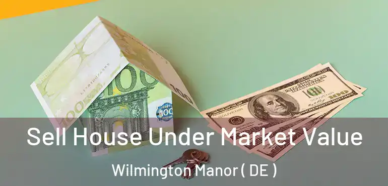 Sell House Under Market Value Wilmington Manor ( DE )