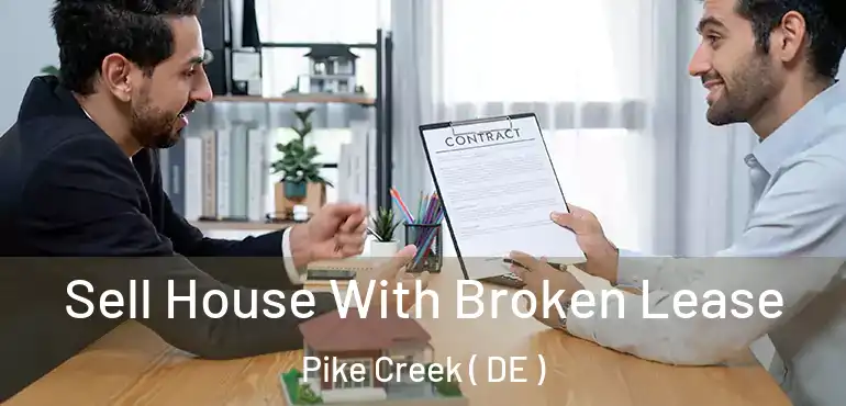  Sell House With Broken Lease Pike Creek ( DE )