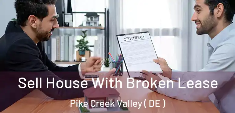  Sell House With Broken Lease Pike Creek Valley ( DE )
