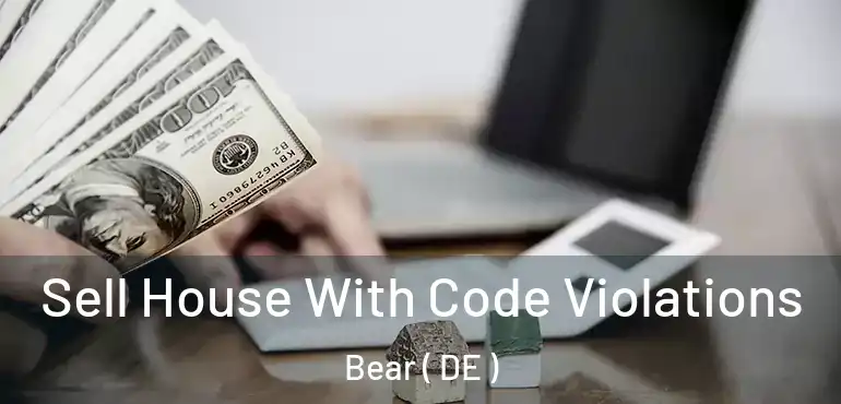  Sell House With Code Violations Bear ( DE )