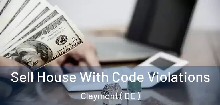  Sell House With Code Violations Claymont ( DE )