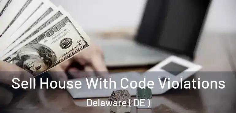  Sell House With Code Violations Delaware ( DE )