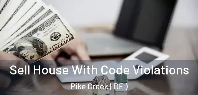  Sell House With Code Violations Pike Creek ( DE )