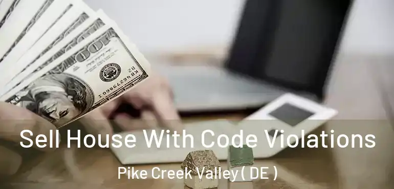  Sell House With Code Violations Pike Creek Valley ( DE )