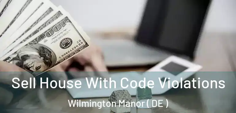  Sell House With Code Violations Wilmington Manor ( DE )