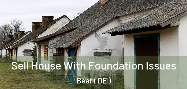  Sell House With Foundation Issues Bear ( DE )