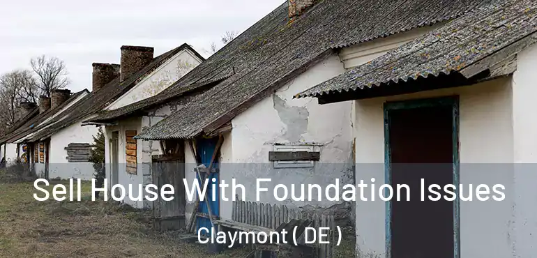  Sell House With Foundation Issues Claymont ( DE )