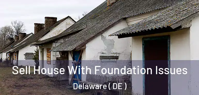  Sell House With Foundation Issues Delaware ( DE )