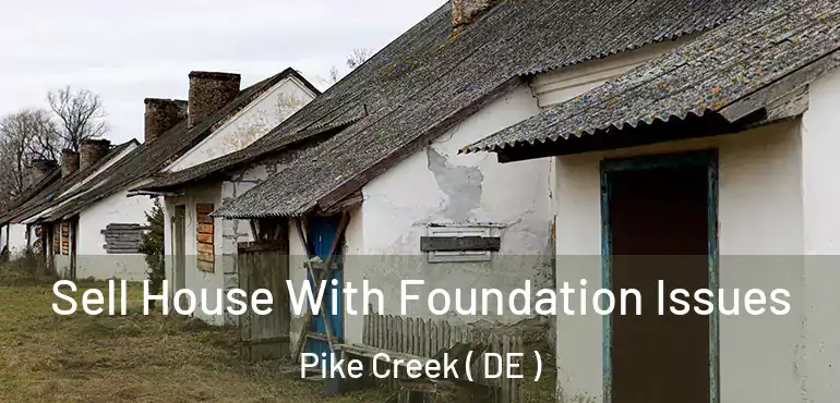  Sell House With Foundation Issues Pike Creek ( DE )