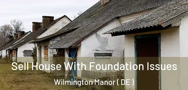  Sell House With Foundation Issues Wilmington Manor ( DE )