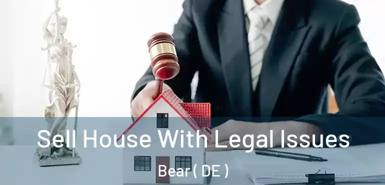  Sell House With Legal Issues Bear ( DE )