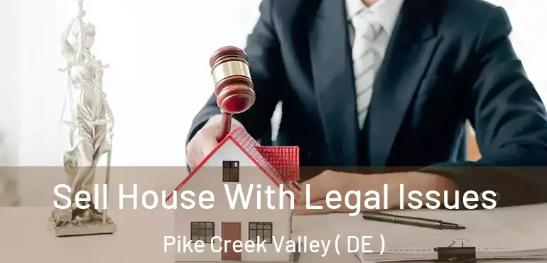  Sell House With Legal Issues Pike Creek Valley ( DE )