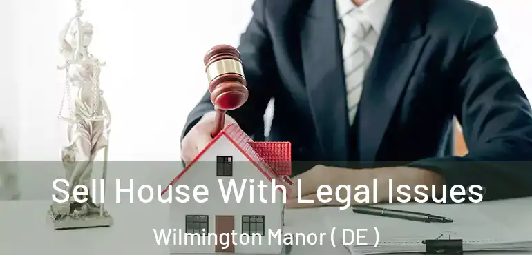  Sell House With Legal Issues Wilmington Manor ( DE )
