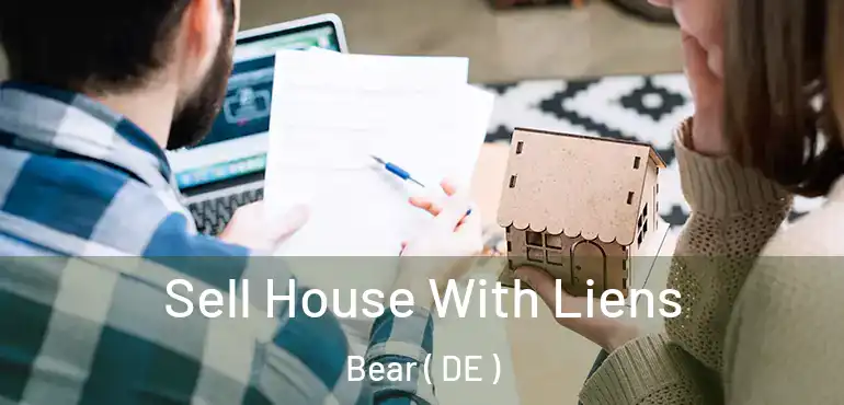  Sell House With Liens Bear ( DE )
