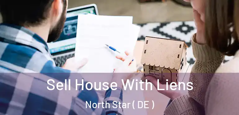  Sell House With Liens North Star ( DE )