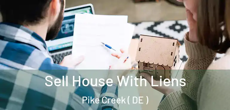  Sell House With Liens Pike Creek ( DE )