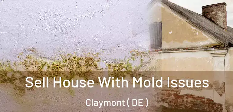  Sell House With Mold Issues Claymont ( DE )