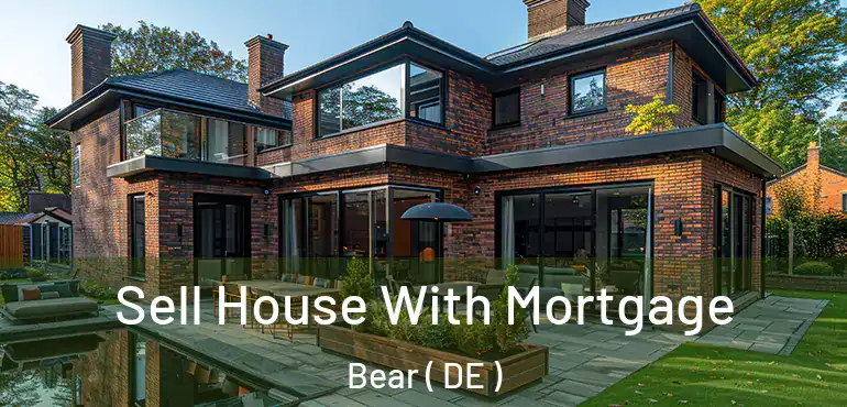  Sell House With Mortgage Bear ( DE )