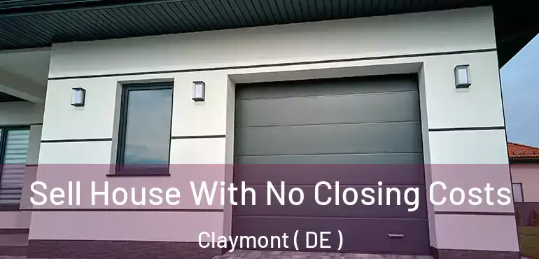  Sell House With No Closing Costs Claymont ( DE )