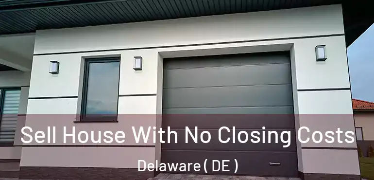 Sell House With No Closing Costs Delaware ( DE )