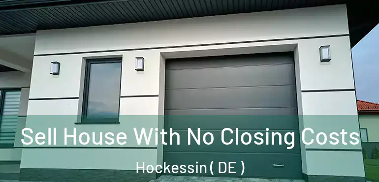  Sell House With No Closing Costs Hockessin ( DE )