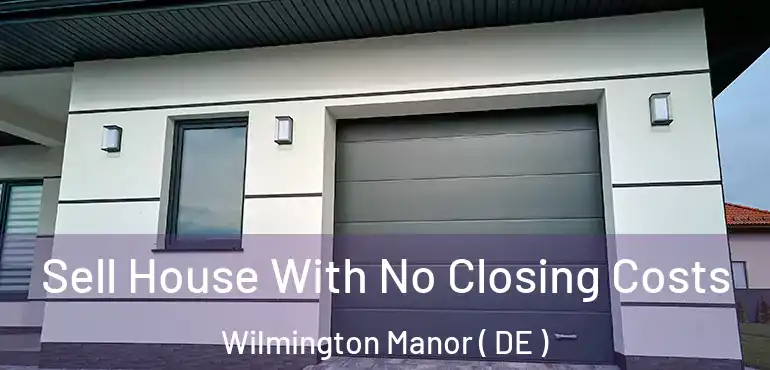  Sell House With No Closing Costs Wilmington Manor ( DE )