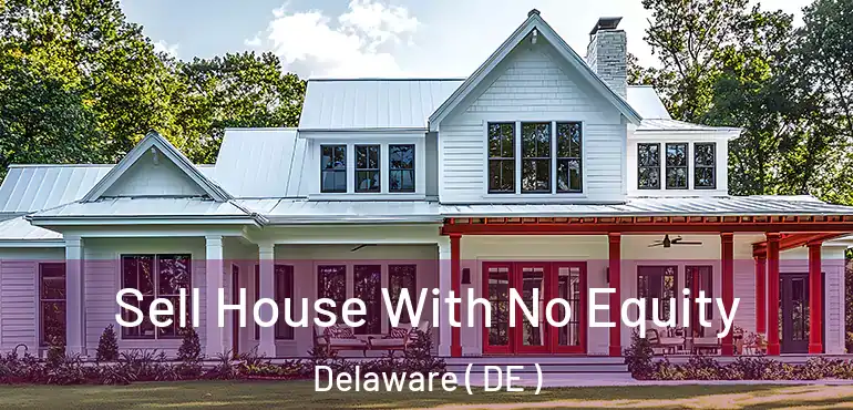  Sell House With No Equity Delaware ( DE )