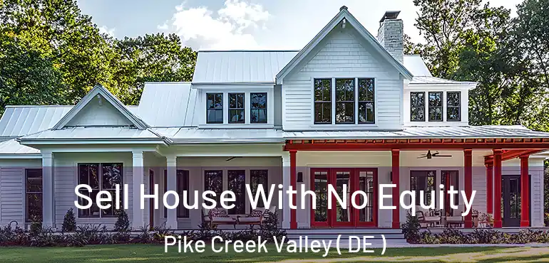  Sell House With No Equity Pike Creek Valley ( DE )